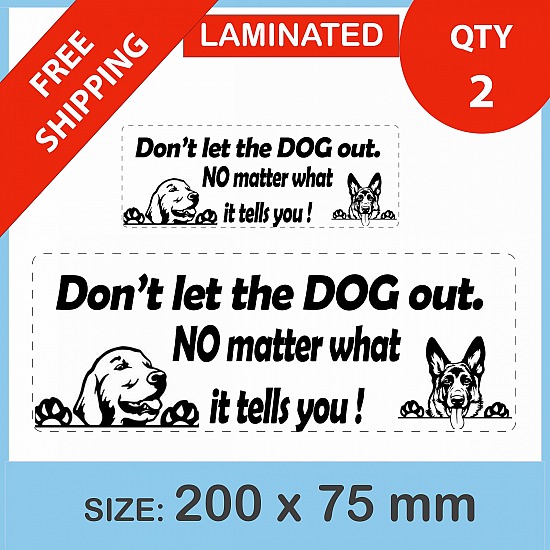 Dont let dog out QTY 2, DECAL STICKER (LAMINATED) Die Cut for Car ,Ute, Caravan